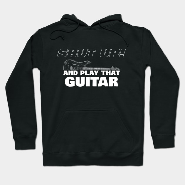 Shut up and play that guitar Hoodie by Boogz Apparel